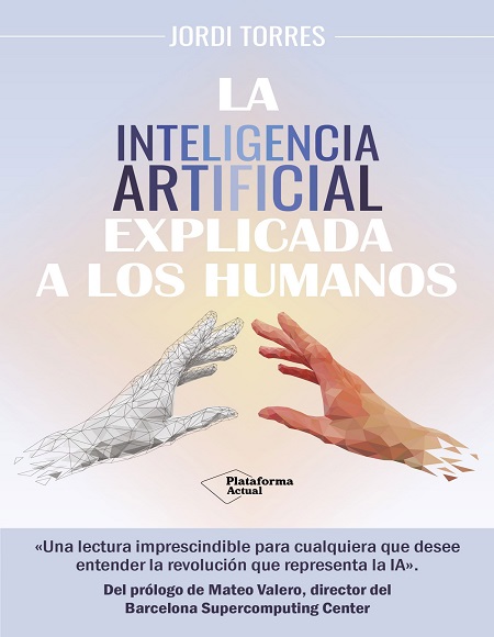 La inteligencia artificial explicada a los humanos - Jordi Torres (Multiformato) [VS]