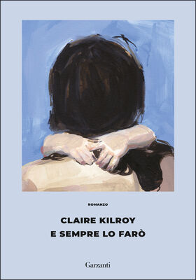 Claire Kilroy - E sempre lo farò (2025)