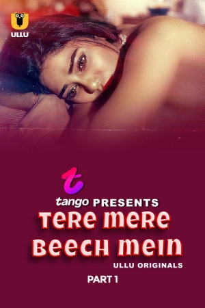 Tere Mere Beech Mein (2025) Hindi Season 01 Part 01 | WEB-DL | 1080p | 720p | 480p | ULLU WEB Series | Download | Watch Online
