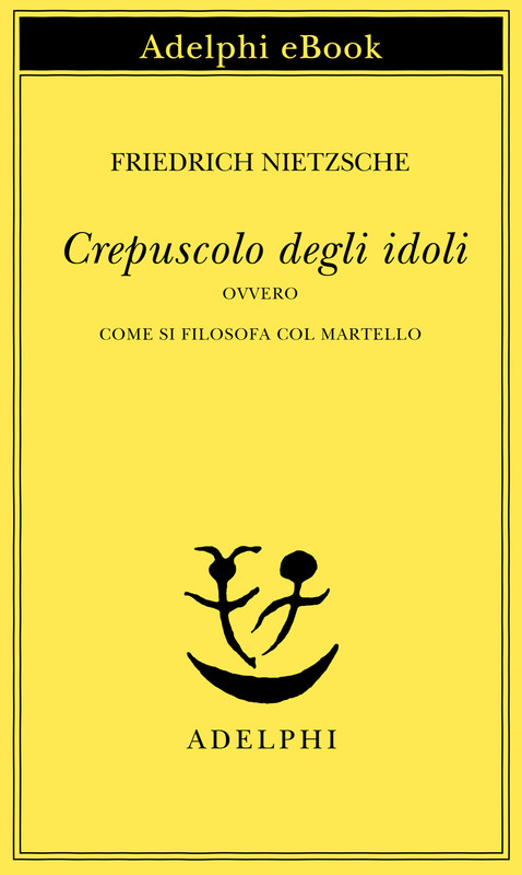 Friedrich Nietzsche - Crepuscolo degli idoli (2017)