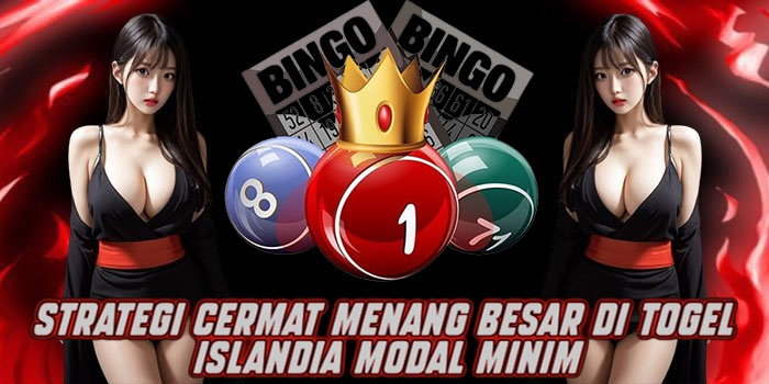 Strategi Cermat Menang Besar di Togel Islandia Modal Minim