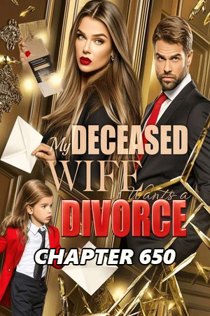 My Deceased Wife Wants a Divorce CHAPTER 650