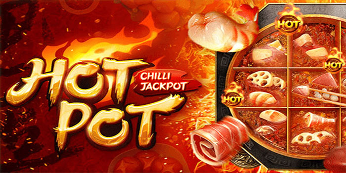Cara Efektif Memenangkan Slot Hot Pot Chilli Jackpot Dengan Cepat