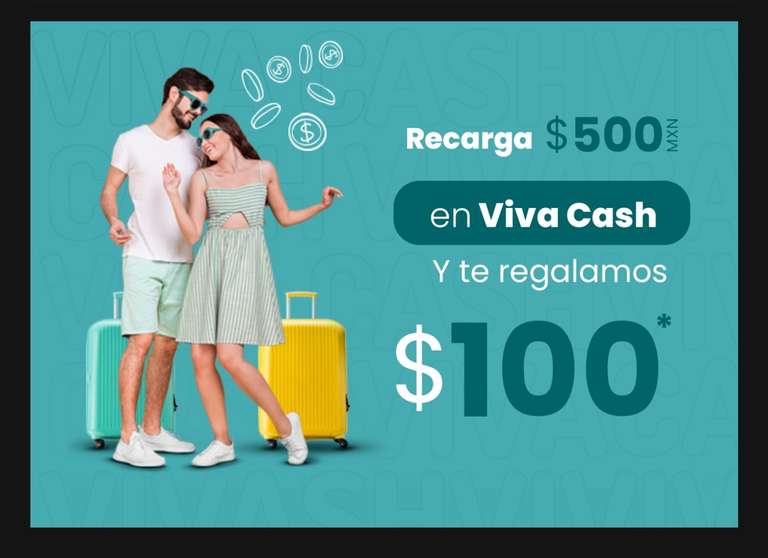 Viva Aerobus: Recarga $500 en Viva Cash y Recibe $100 (primera recarga) 
