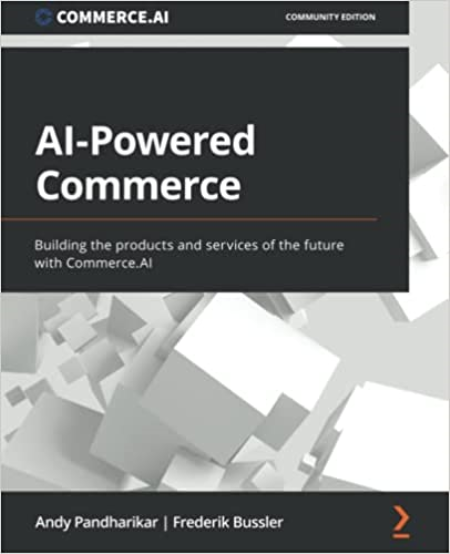 AI-Powered Commerce: Building the products and services of the future with Commerce.AI (True PDF, EPUB)