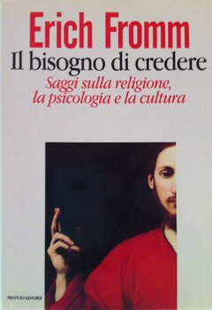Erich Fromm - Il bisogno di credere (1997)