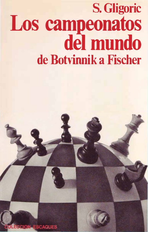 gligoric los campeonatos del mundo de botvinnik a fischer 1 638 - Los Campeonatos Del Mundo de Botvinnik a Fischer - Svetozar Gligoric