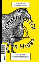 John Higgs – Complotto! Caos, magia e musica house (2018)
