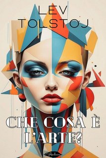 Lev Tolstoj - Che cosa è l'arte? (2024)