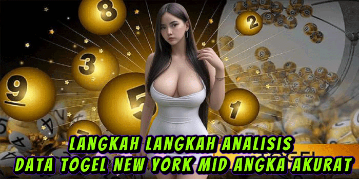 Langkah Langkah Analisis Data Togel New York Mid Angka Akurat