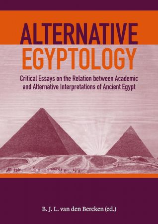 Alternative Egyptology: Critical essays on the relation between academic and alternative interpre...