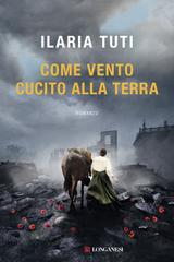 Ilaria Tuti – Come vento cucito alla terra (2022)