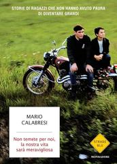 Mario Calabresi – Non temete per noi, la nostra vita sarà meravigliosa (2015)