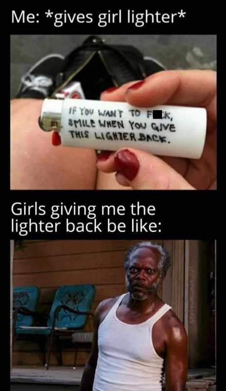 lighter-if-want-flk-smile-give-this-lighter-back-girls-giving-lighter-back-be-like-makememes420.jpg