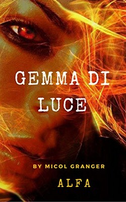Micol Granger - Serie di fuoco vol.1 - Gemma di luce. Alfa (2017)