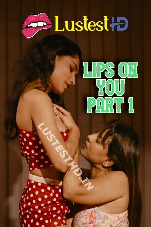 Lips On You Part 1 (2024) Hindi ResmiNair Short Films | 1080p | 720p | 480p | WEB-DL | Download | Watch Online