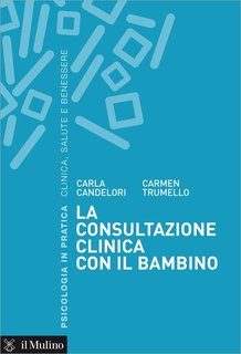 Carla Candelori, Carmen Trumello - La consultazione clinica con il bambino (2015)