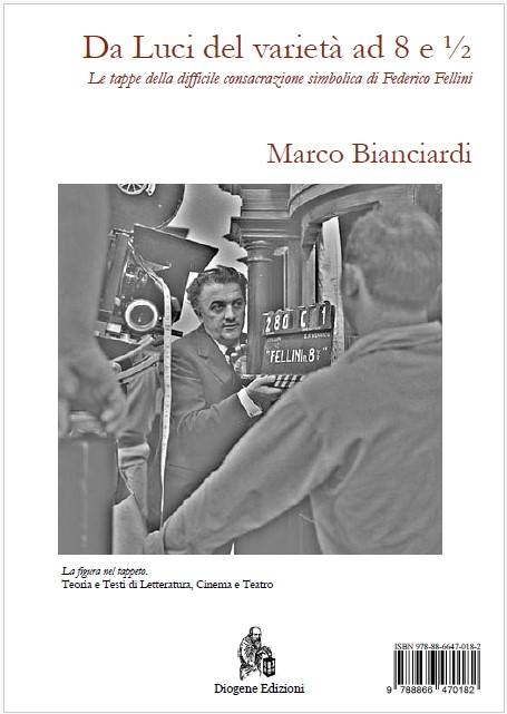 Marco Bianciardi -''Da Luci del varietà'' ad ''8 e ½''. Le tappe della difficile consacrazione simbolica di federici Fellini (2012)