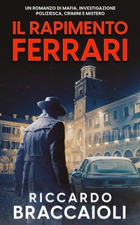 Riccardo Braccaioli - Serie Bruno MALATESTA, mistero e delitto Vol. 5. Il Rapimento Ferrari (2024)