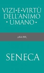 Lucio Anneo Seneca - Vizi e virtù dell'animo umano (2013)