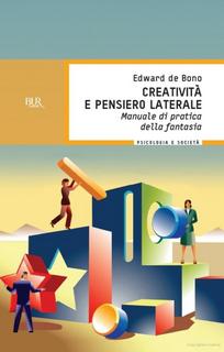 Edward De Bono - Creatività e pensiero laterale. Manuale di pratica della fantasia (1994)