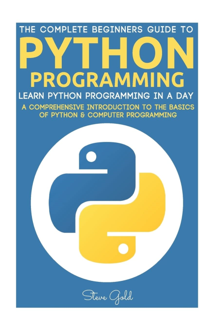 Python: Python Programming: Learn Python Programming In A Day - A Comprehensive Introduction To The Basics Of Python
