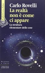 Carlo Rovelli – La realtà non è come ci appare. La struttura elementare delle cose (2015)