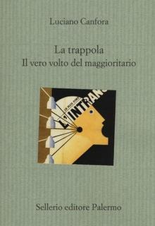 Luciano Canfora - La trappola. Il vero volto del maggioritario (2013)