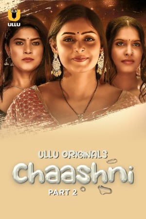 Chaashni (2025) Hindi Season 01 Part 02 | WEB-DL | 1080p | 720p | 480p | ULLU WEB Series | Download | Watch Online