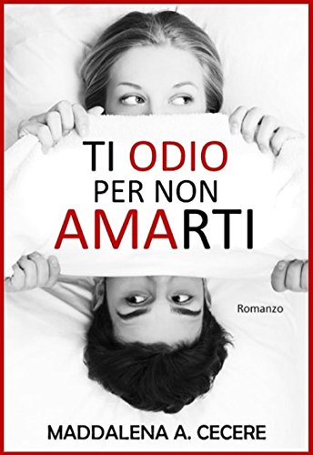 Maddalena A. Cecere - Ti odio per non amarti (2016)