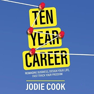 Ten Year Career: Reimagine Business, Design Your Life, Fast Track Your Freedom [Audiobook]