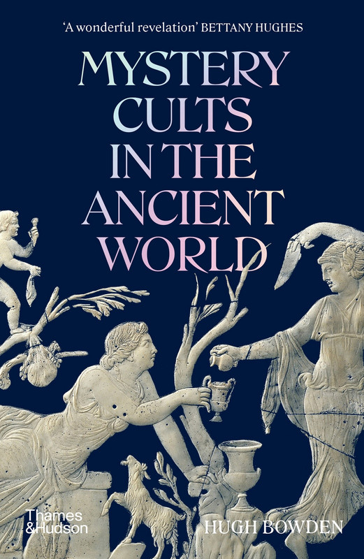 Hugh Bowden Mystery Cults in the Ancient World