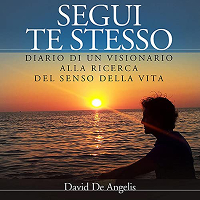 David De Angelis - Segui Te stesso꞉ Diario di un visionario alla ricerca del senso della vita (2021) (mp3 - 128 kbps)