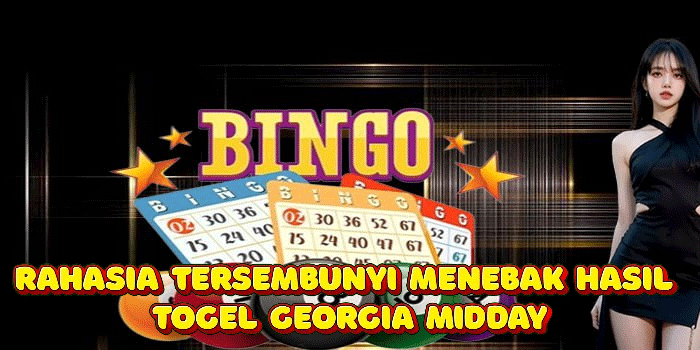 Rahasia Tersembunyi Menebak Hasil Togel Georgia Midday
