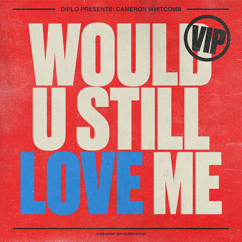 Diplo; Cameron Whitcomb - Would U Still Love Me (VIP)