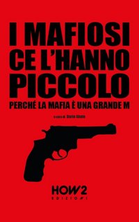 Dario Abate - I mafiosi ce l'hanno piccolo. Perché la Mafia è una grande M... (2023)