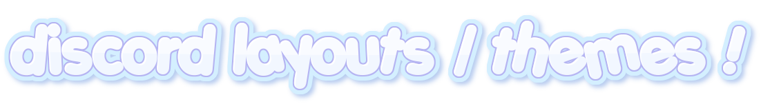 discord layouts / themes !