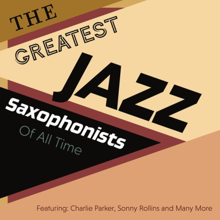 e4e0b135 fdf5 443c 8f6d 47d427127131 - Various Artists - The Greatest Jazz Saxophonists Of All Time - Featuring: Charlie Parker, Sonny Rollins and Many More (2020)