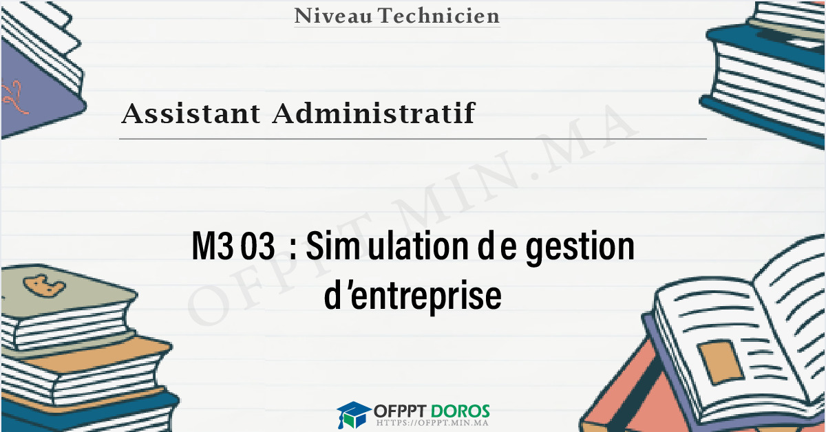 Couverture du cours OFPPT Assistant Administratif Simulation de gestion d’entreprise M303 - Assistant Administratif option Comptabilité (3ème année)