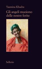 Yasmina Khadra – Gli angeli muoiono delle nostre ferite (2014)