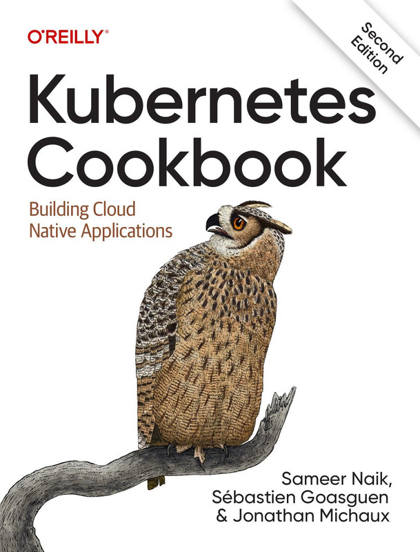 Kubernetes Cookbook: Building Cloud Native Applications, 2nd Edition (True PDF)