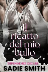 Sadie Smith – Dipendenze oscure Vol. 6. Il ricatto del mio bullo (2026)