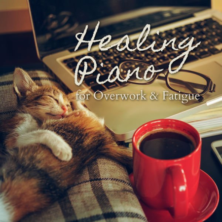 Piano Cats - Healing Piano for Overwork & Fatigue (2021)