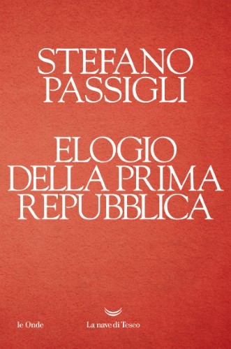 Stefano Passigli - Elogio della Prima repubblica (2021)