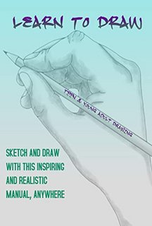 Learn To Draw Sketch And Draw With This Inspiring And Realistic Manual, Anywhere Learn To Draw Sketch And Draw With This Inspiring And Realistic Manual, Anywhere