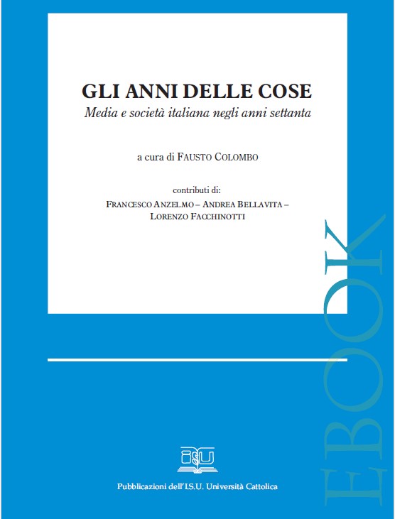 Fausto Colombo (a cura di) - Gli anni delle cose. Media e società italiana negli anni settanta (2000)