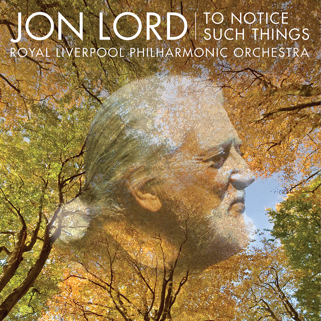 Jon Lord, Royal Liverpool Philharmonic • To Notice Such Things (2010) .flac  48.0 kHz 24 bits