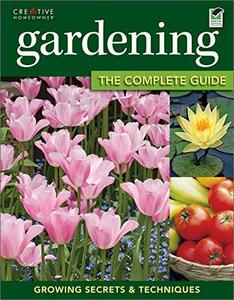 Gardening: The Complete Guide: Growing Secrets & Techniques