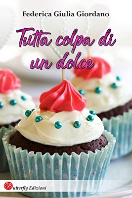 Federica Giulia Giordano - Tutta colpa di un dolce (2019)