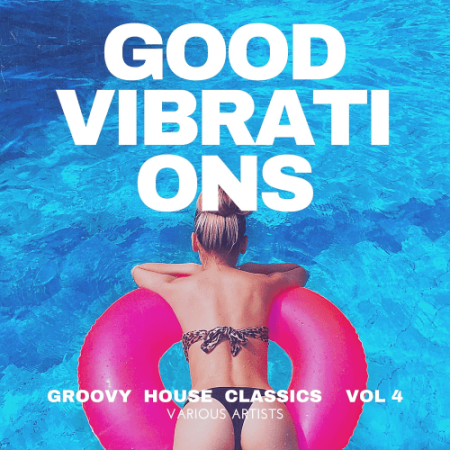 VA - Good Vibrations (Groovy House Classics) Vol.4 (2022)
